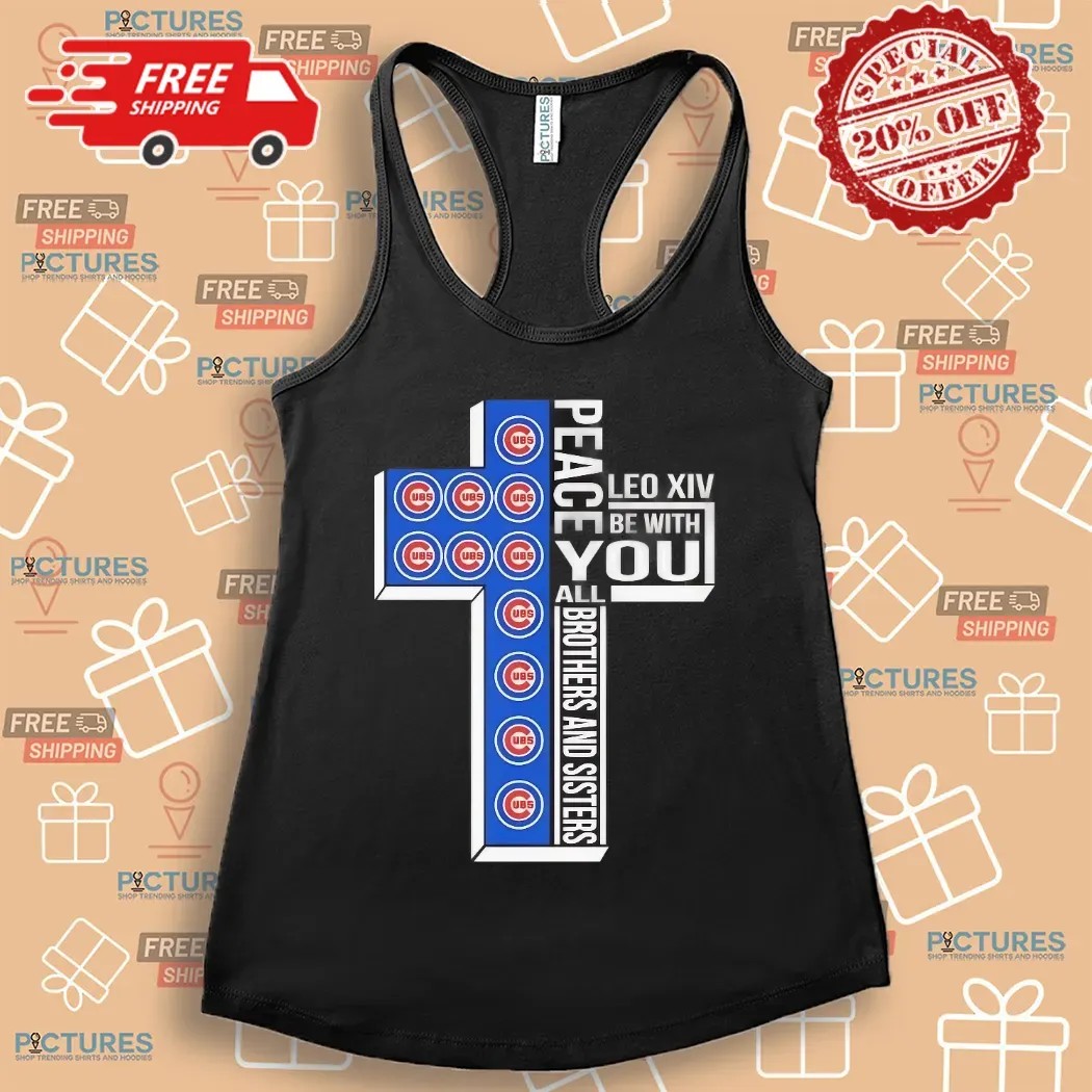 Chicago Cubs Peace Pope Leo XIV Be With You All Brothers And Sisters Cross Christian Shirt