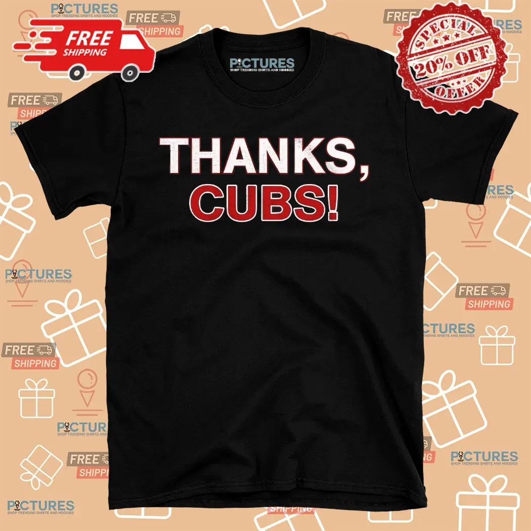 Chicago Cubs Thanks Cubs 2025 Shirt