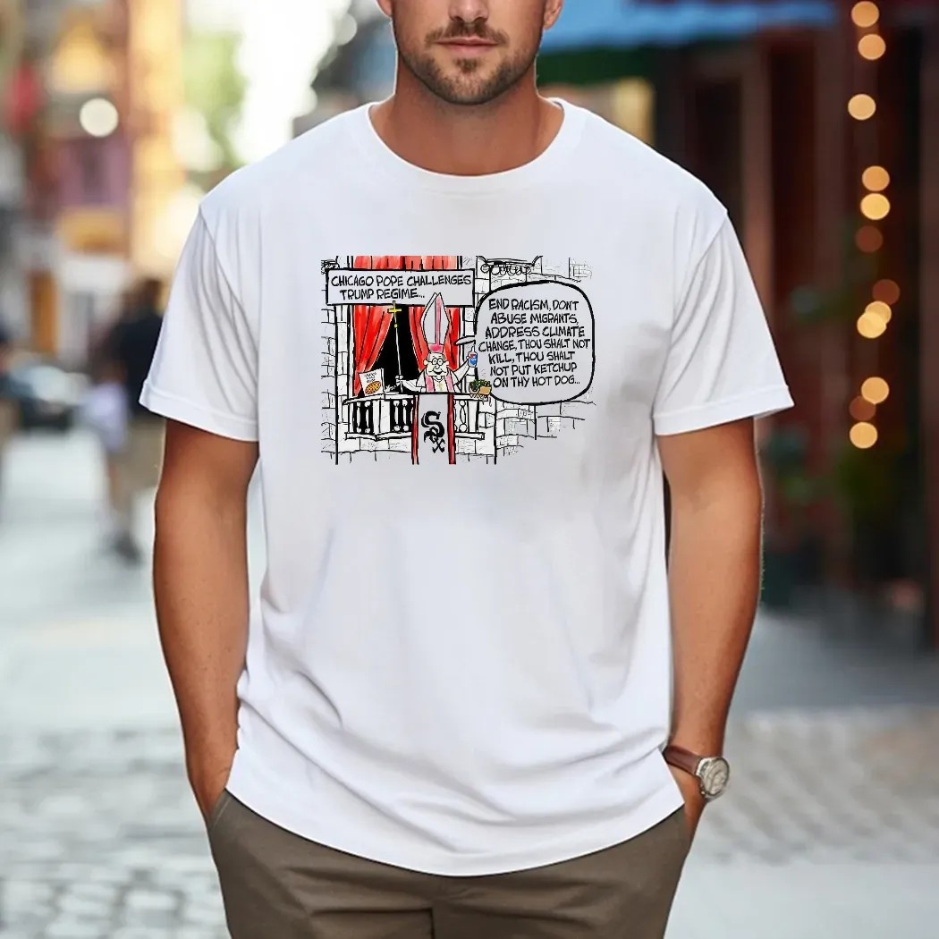 Chicago Pope Challenges Trump Regime End Racism Don't Abuse Migrants Address Climate Change T Shirt