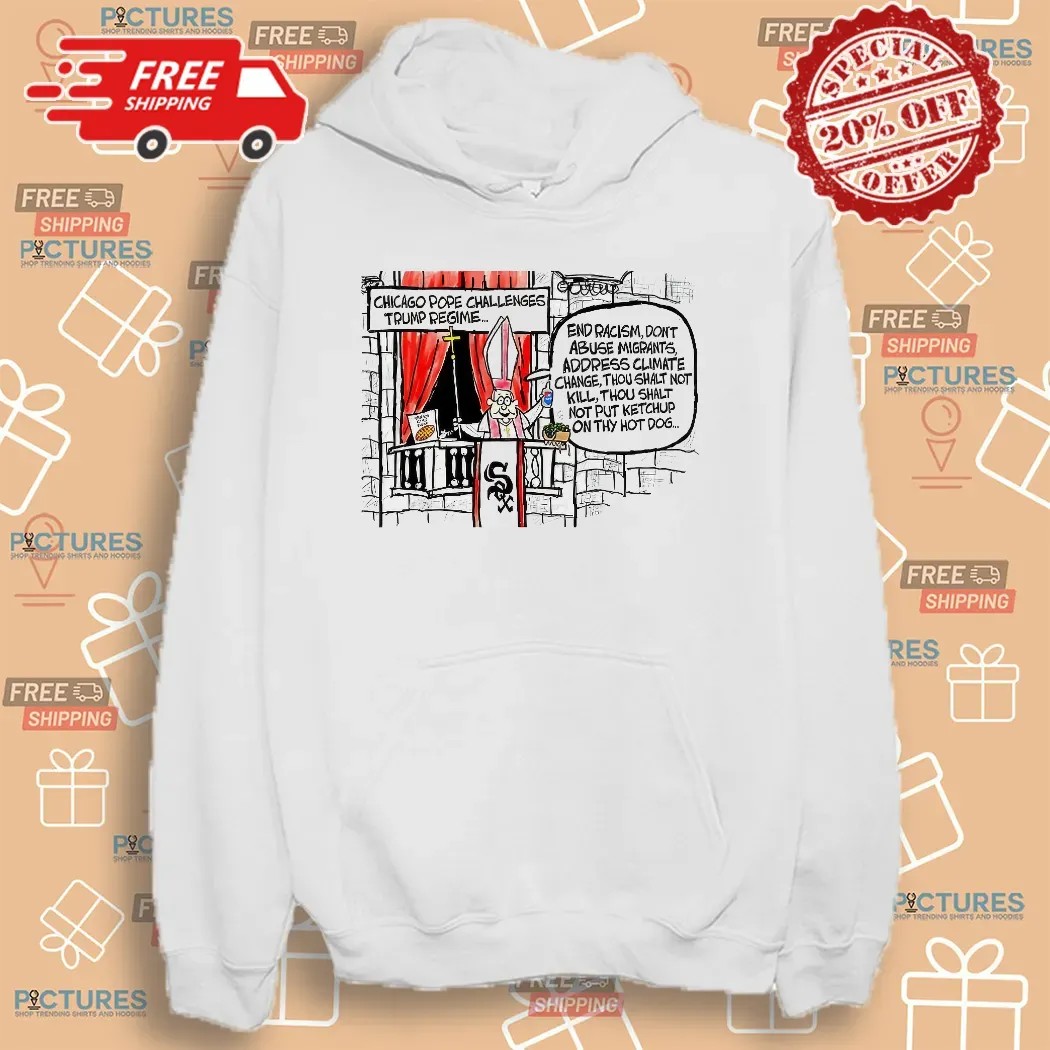 Chicago Pope Challenges Trump Regime End Racism Don't Abuse Migrants Address Climate Change T Shirt