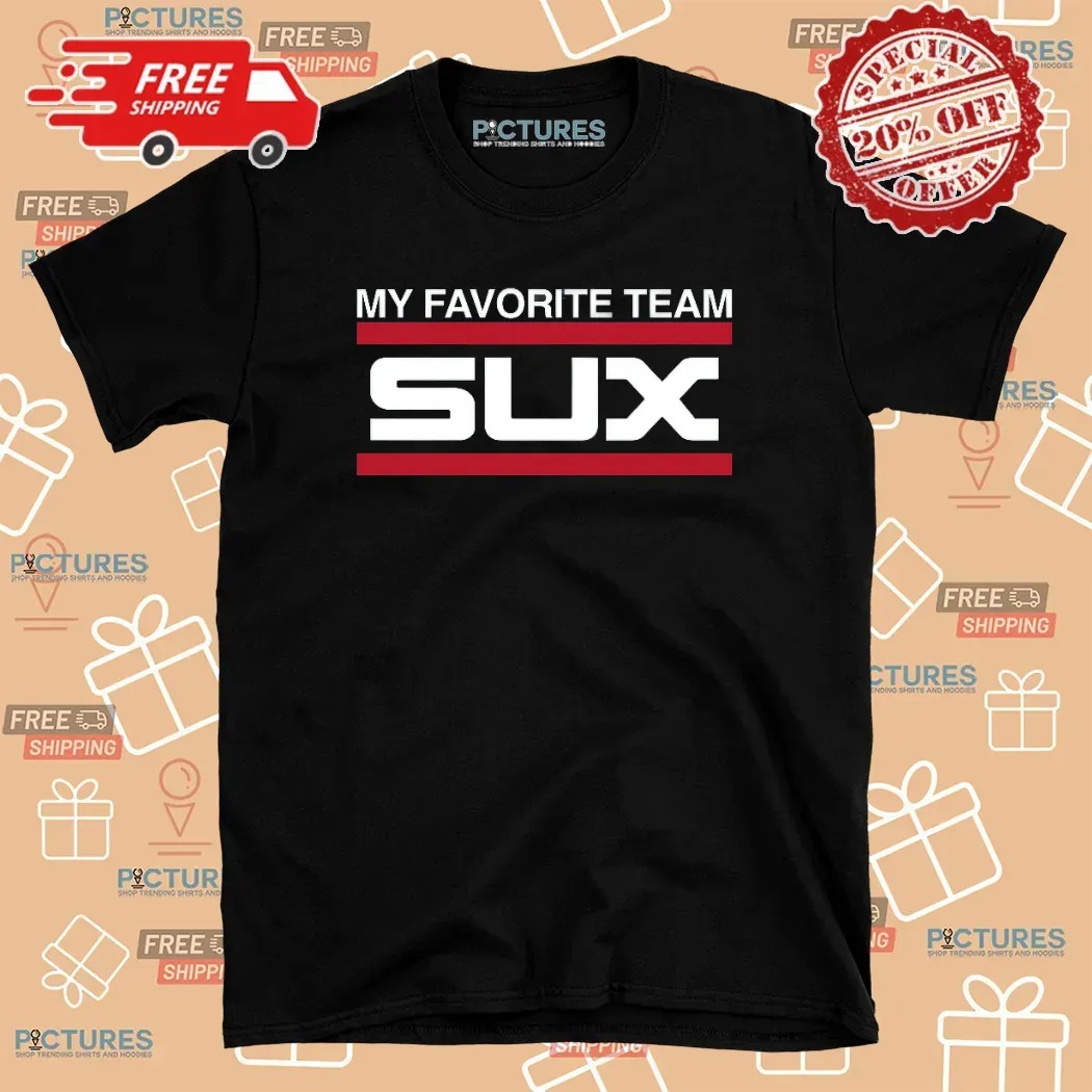 Chicago White Sox My Favorite Team Sux T Shirt