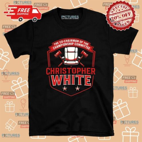 Christopher White The Co-chairman Of The Championship Committee T Shirt