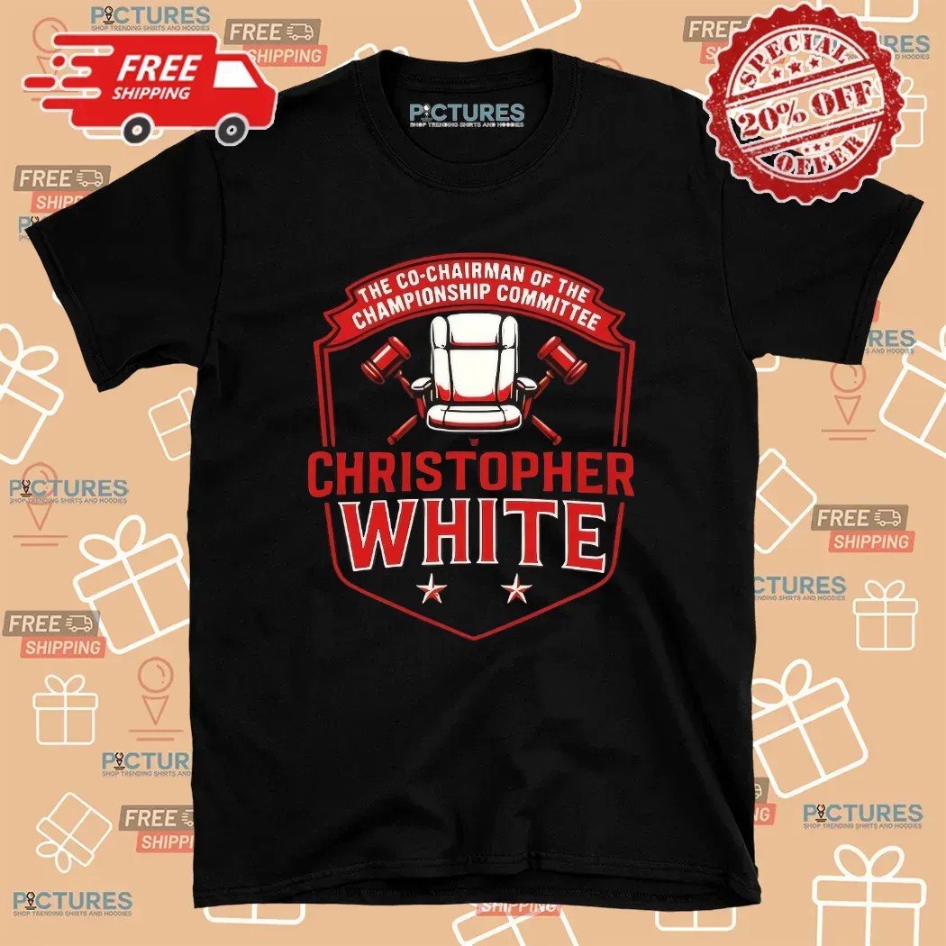 Christopher White The Co-chairman Of The Championship Committee T Shirt