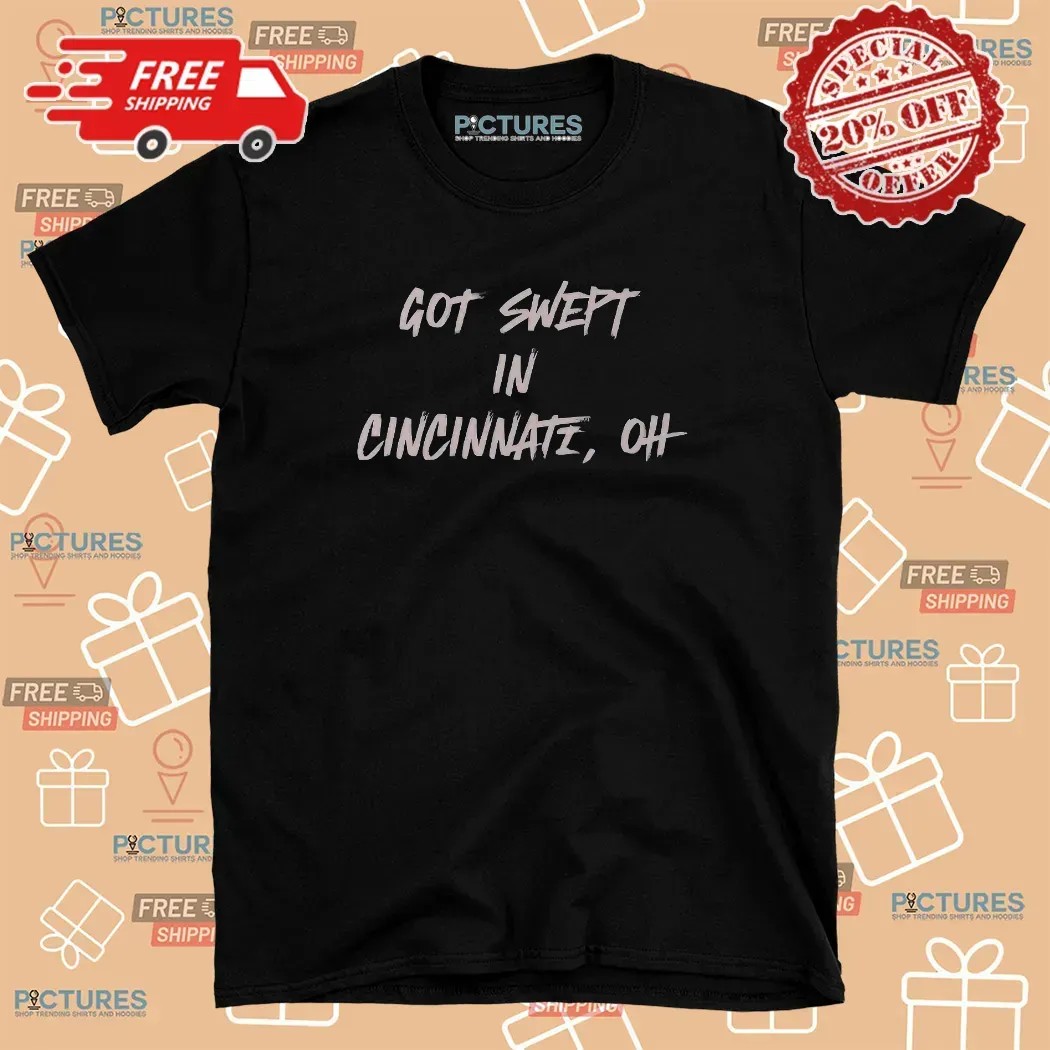 Cincinnati Reds Got Swept In Cincinnati Oh T Shirt