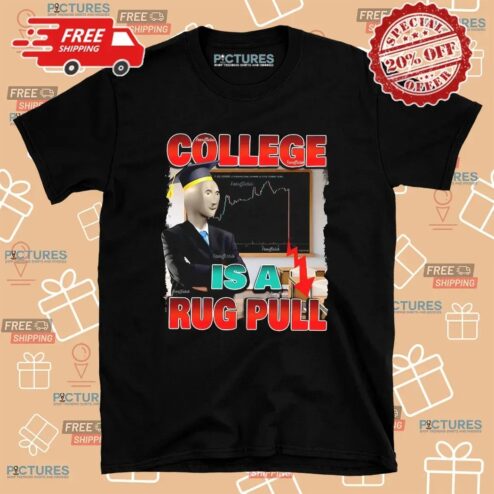 College Is A Rug Pull Meme T Shirt