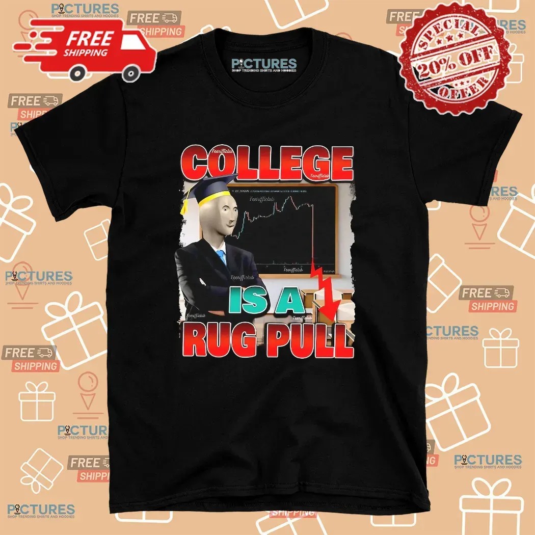 College Is A Rug Pull Meme T Shirt