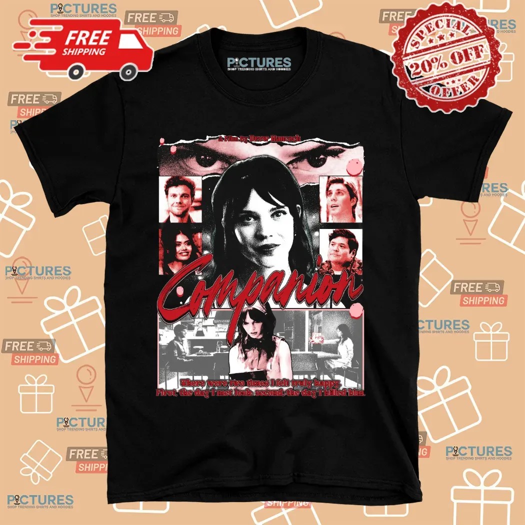 Companion Movie By Drew Hancock There Were Two Times I Felt Truly Happy Shirt