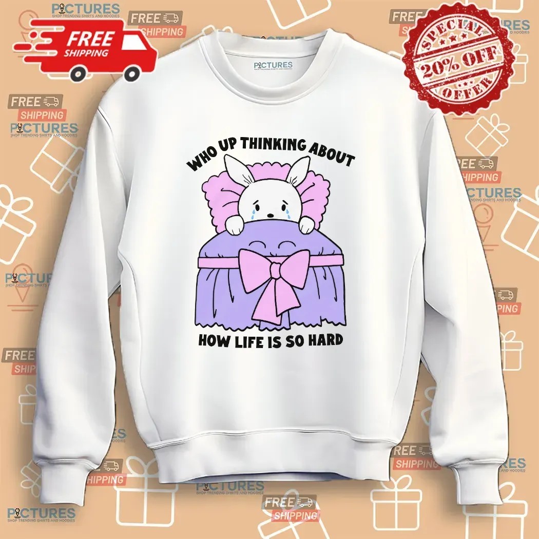 Crying Bunny Who Up Thinking About How Life Is So Hard T Shirt