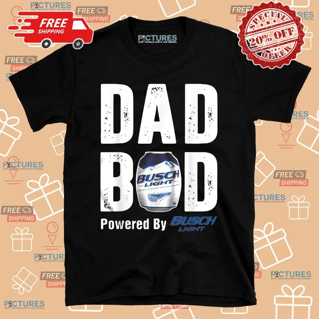 Dad Bod Powered By Drink Busch Light Beer Father Day T Shirt