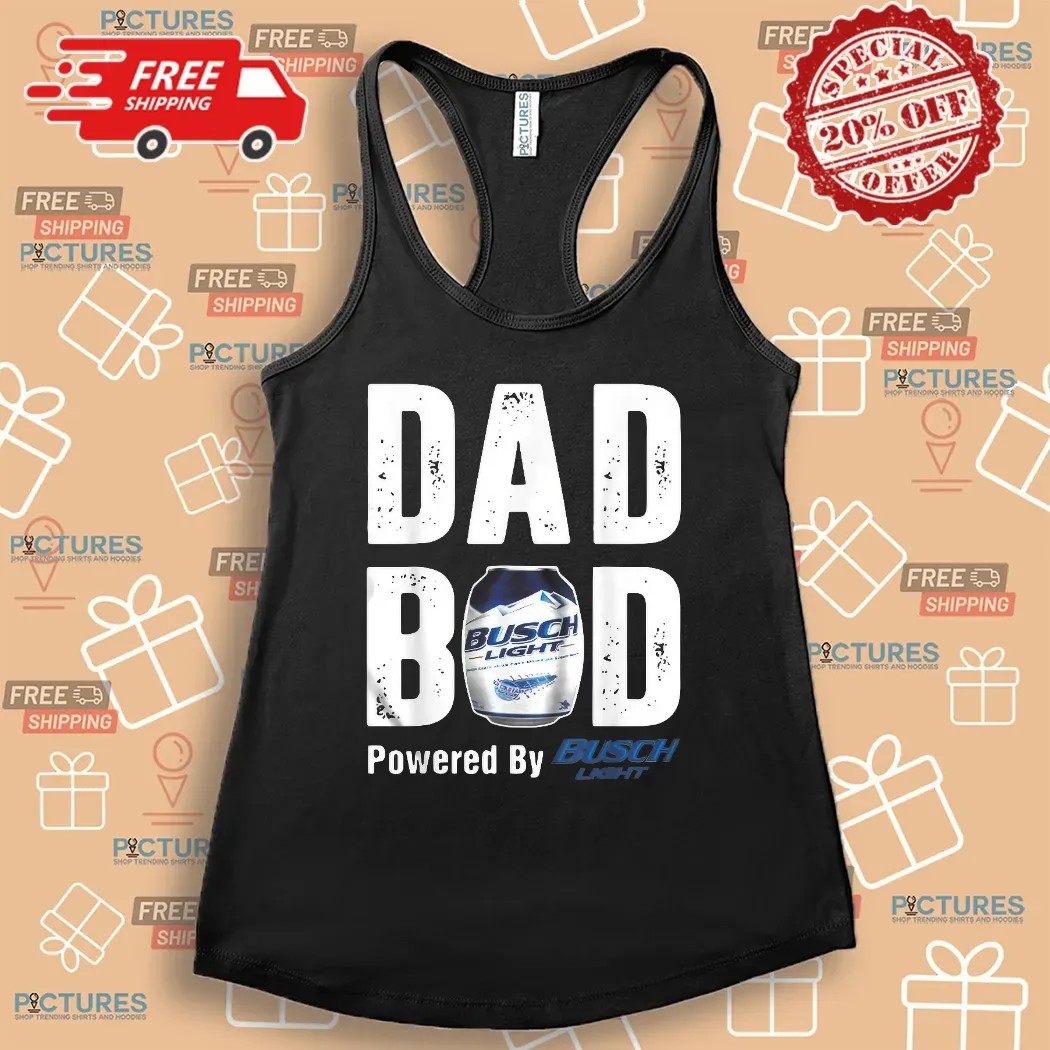 Dad Bod Powered By Drink Busch Light Beer Father Day T Shirt