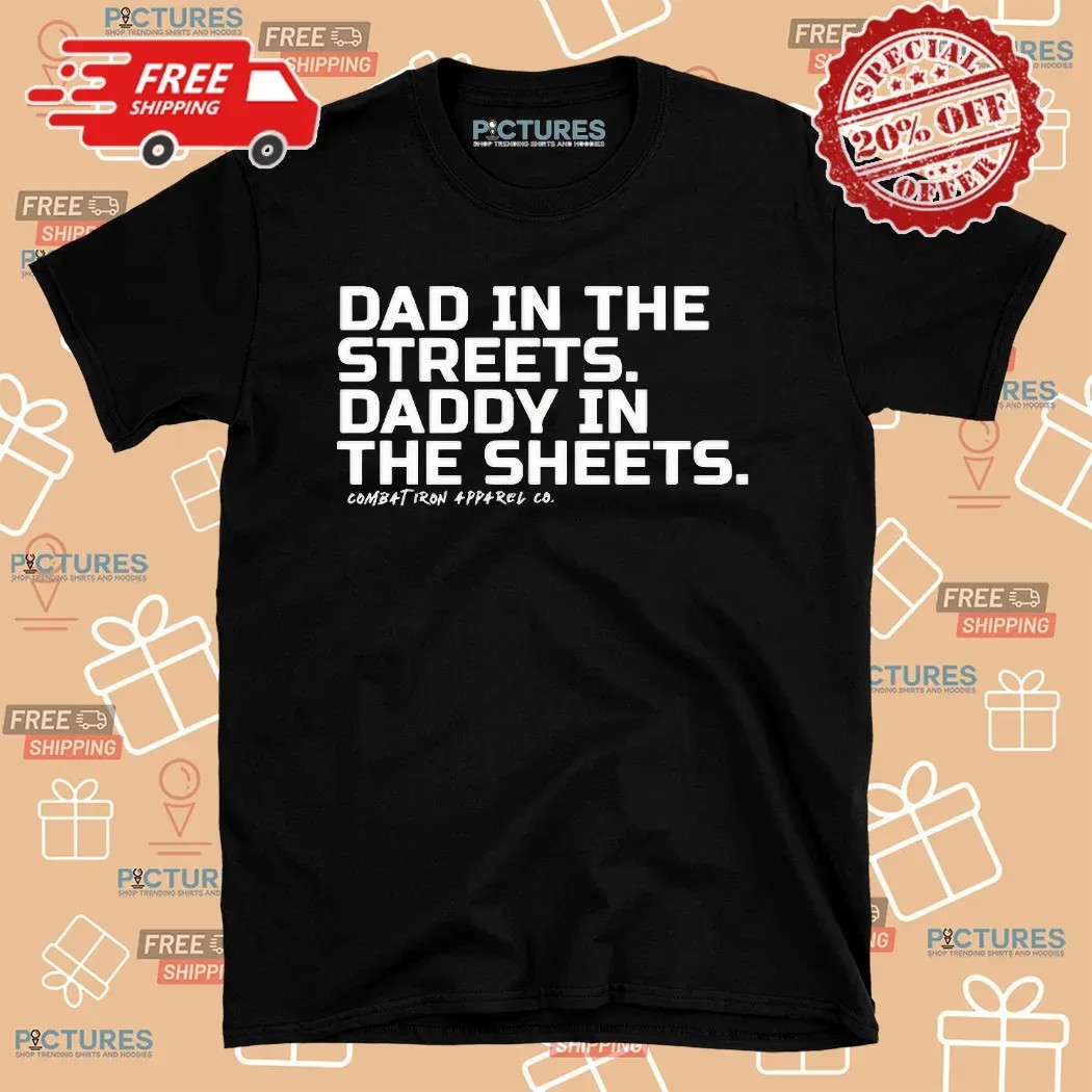 Dad In The Streets Daddy In The Sheets Father Day T Shirt