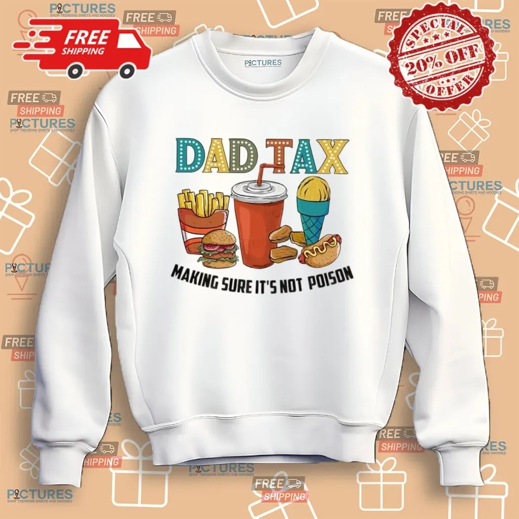 Dad Tax Making Sure It's Not Poison DTF Father Day T Shirt