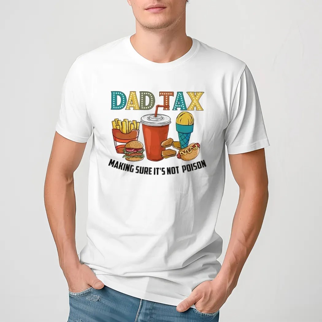 Dad Tax Making Sure It's Not Poison DTF Father Day T Shirt