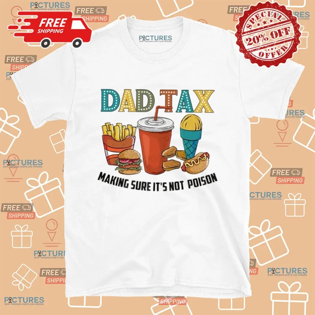 Dad Tax Making Sure It's Not Poison DTF Father Day T Shirt