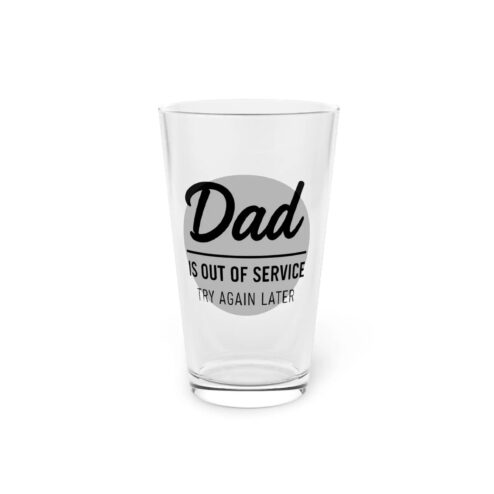 Dad is Out of Service Father’s Day Pint Beer Glass