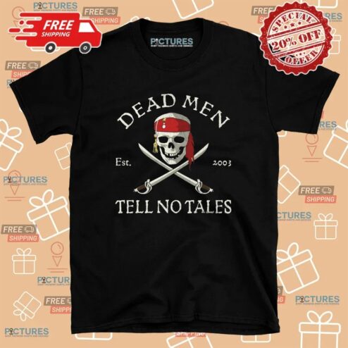 Dead Men Tell No Tales Est. 2003 T Shirt