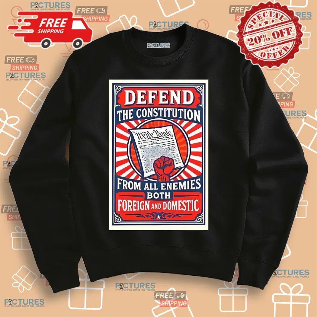 Defend The Constitution From All Enemies Both Foreign And Domestic Shirt