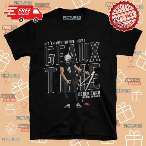 Derek Carr New Orleans Geaux Time Hit 'Em With The Hee Hee Shirt