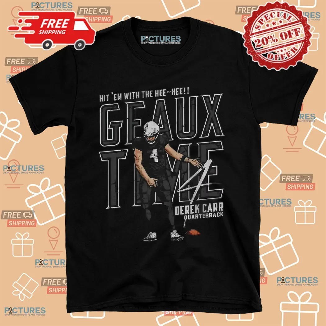 Derek Carr New Orleans Geaux Time Hit 'Em With The Hee Hee Shirt