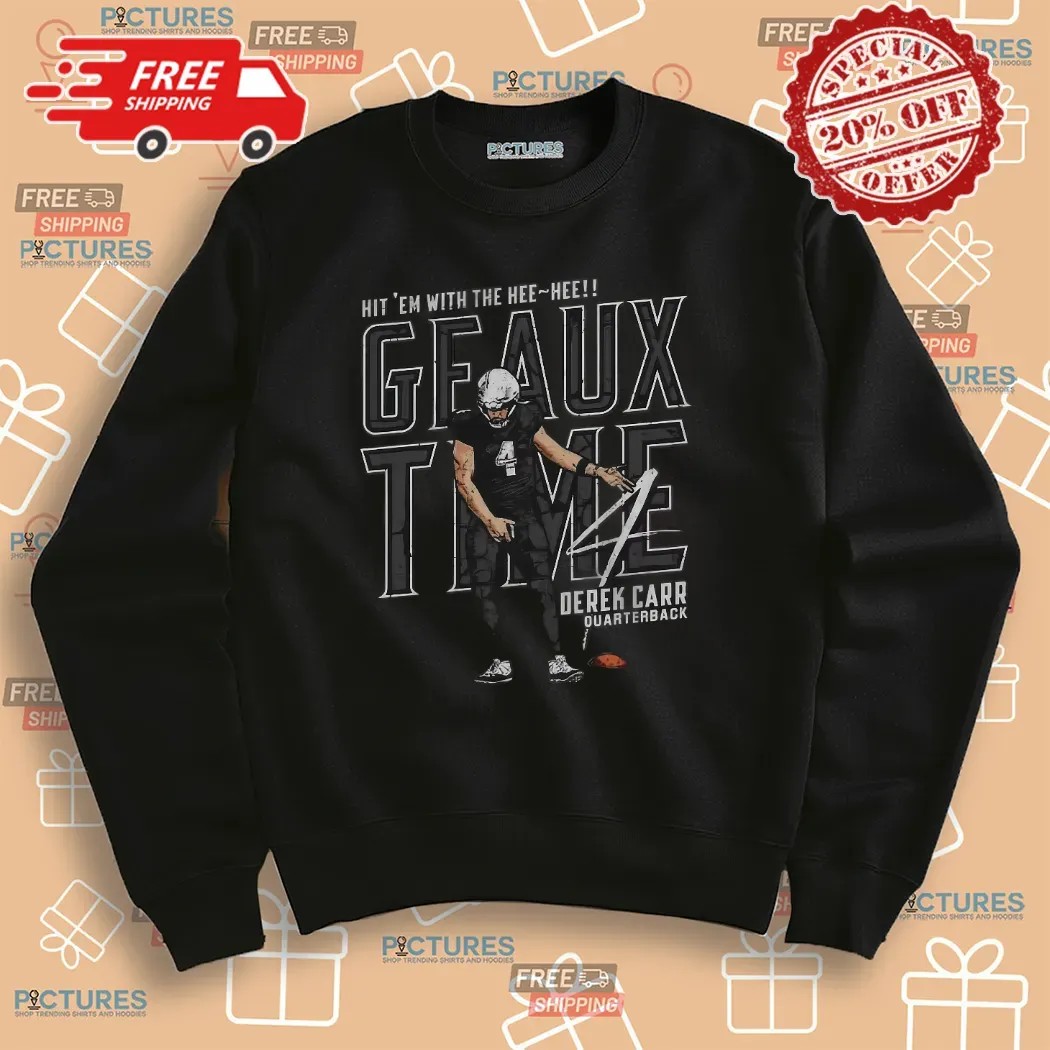Derek Carr New Orleans Geaux Time Hit 'Em With The Hee Hee Shirt