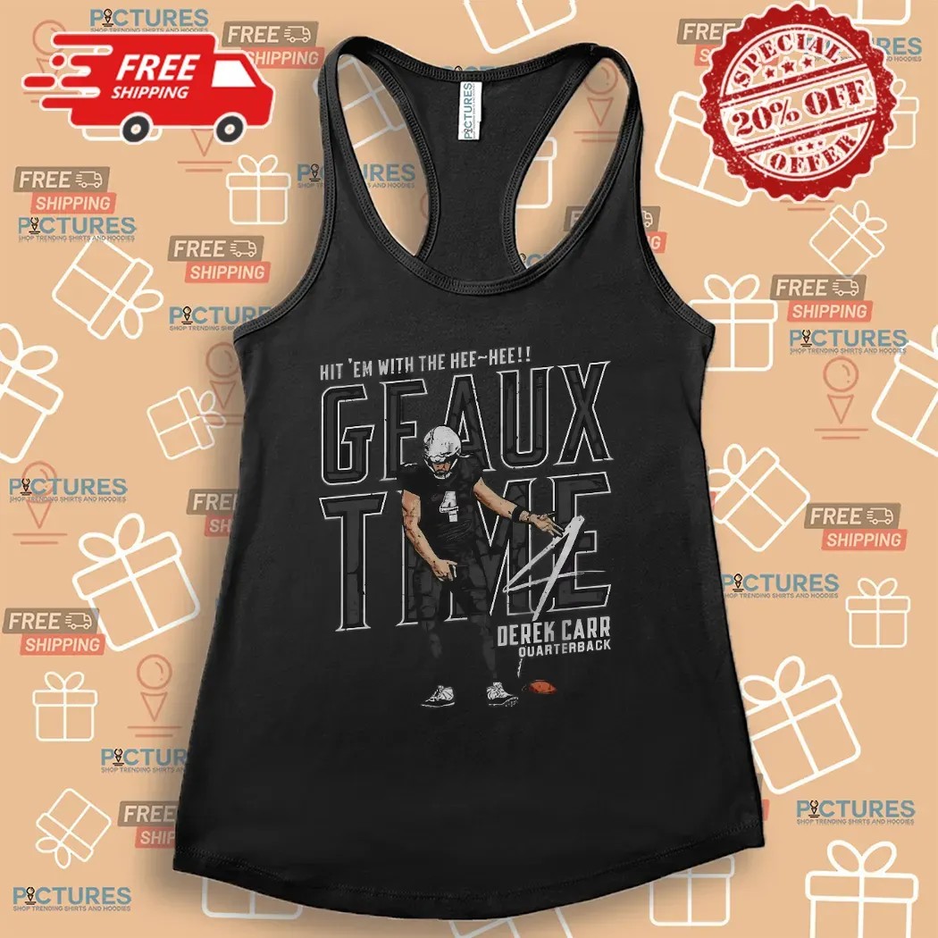 Derek Carr New Orleans Geaux Time Hit 'Em With The Hee Hee Shirt