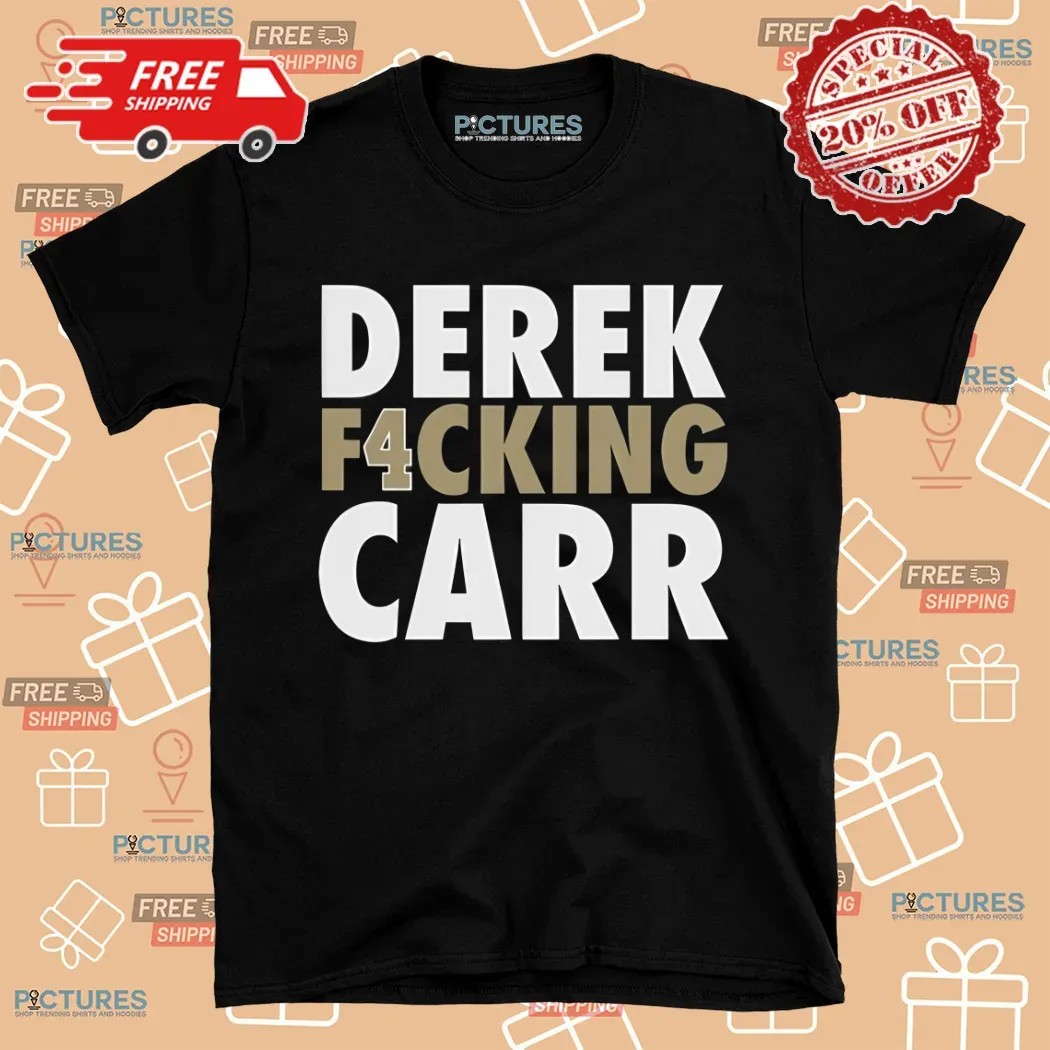 Derek F4cking Carr New Orleans Saints Football Shirt Derek F4cking Carr New Orleans Saints Football Shirt