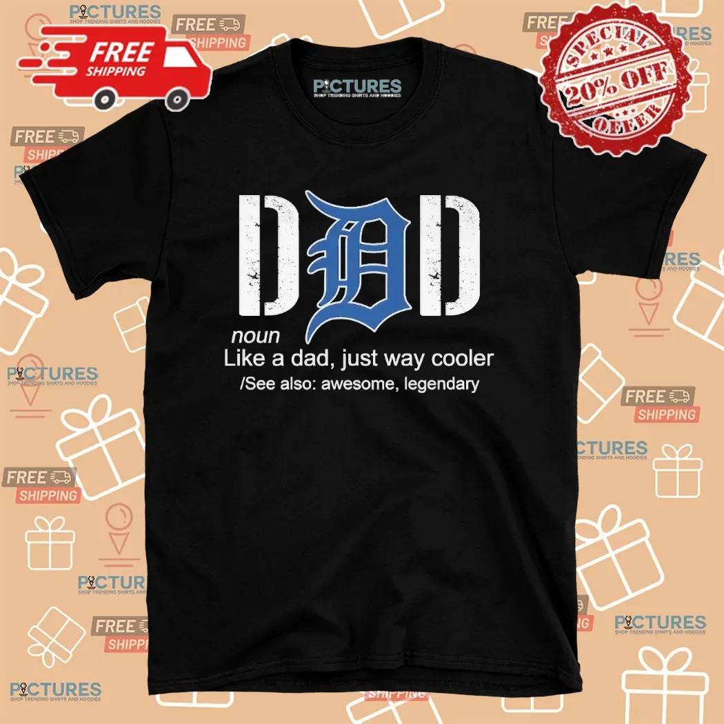 Detroit Tigers Like A Dad Just Way Cooler Awesome Legendary Father's Day Shirt