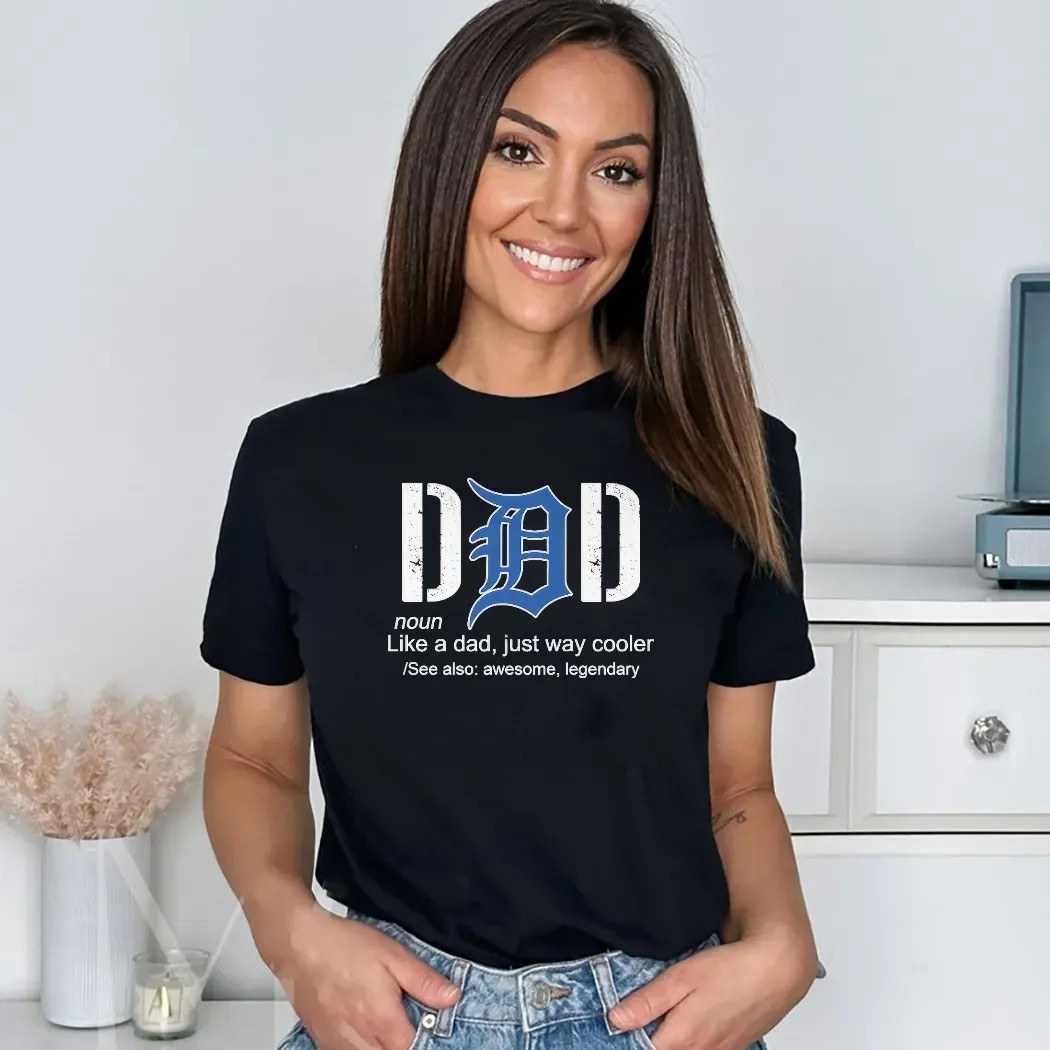 Detroit Tigers Like A Dad Just Way Cooler Awesome Legendary Father's Day Shirt
