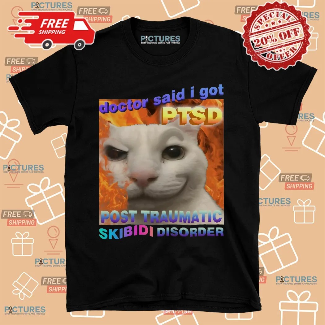 Doctor Said I Got PTSD Post Trauma Skibidi Disorder Cat Meme Shirt