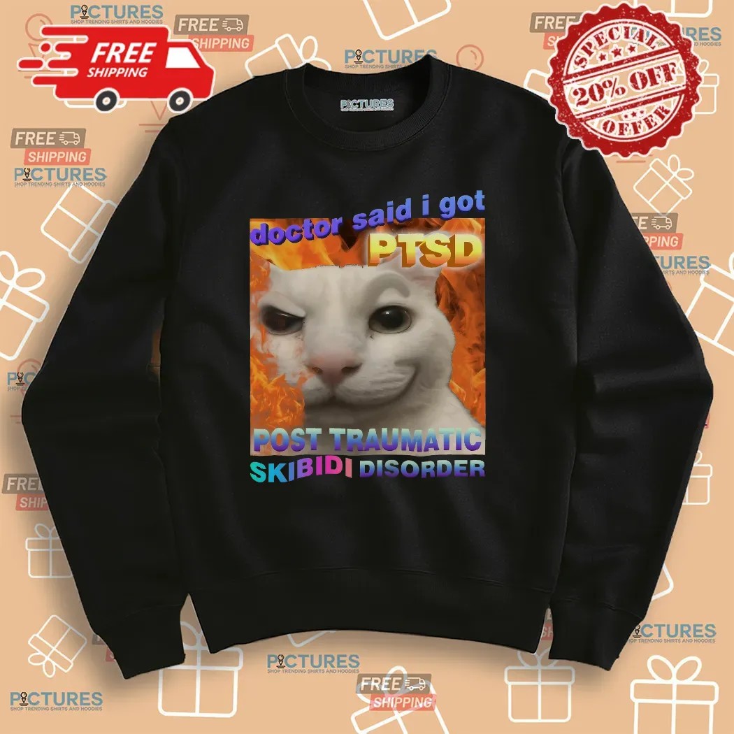 Doctor Said I Got PTSD Post Trauma Skibidi Disorder Cat Meme Shirt