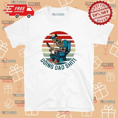Doing Dad Shit Funny Skeleton Toilet Father's Day T Shirt