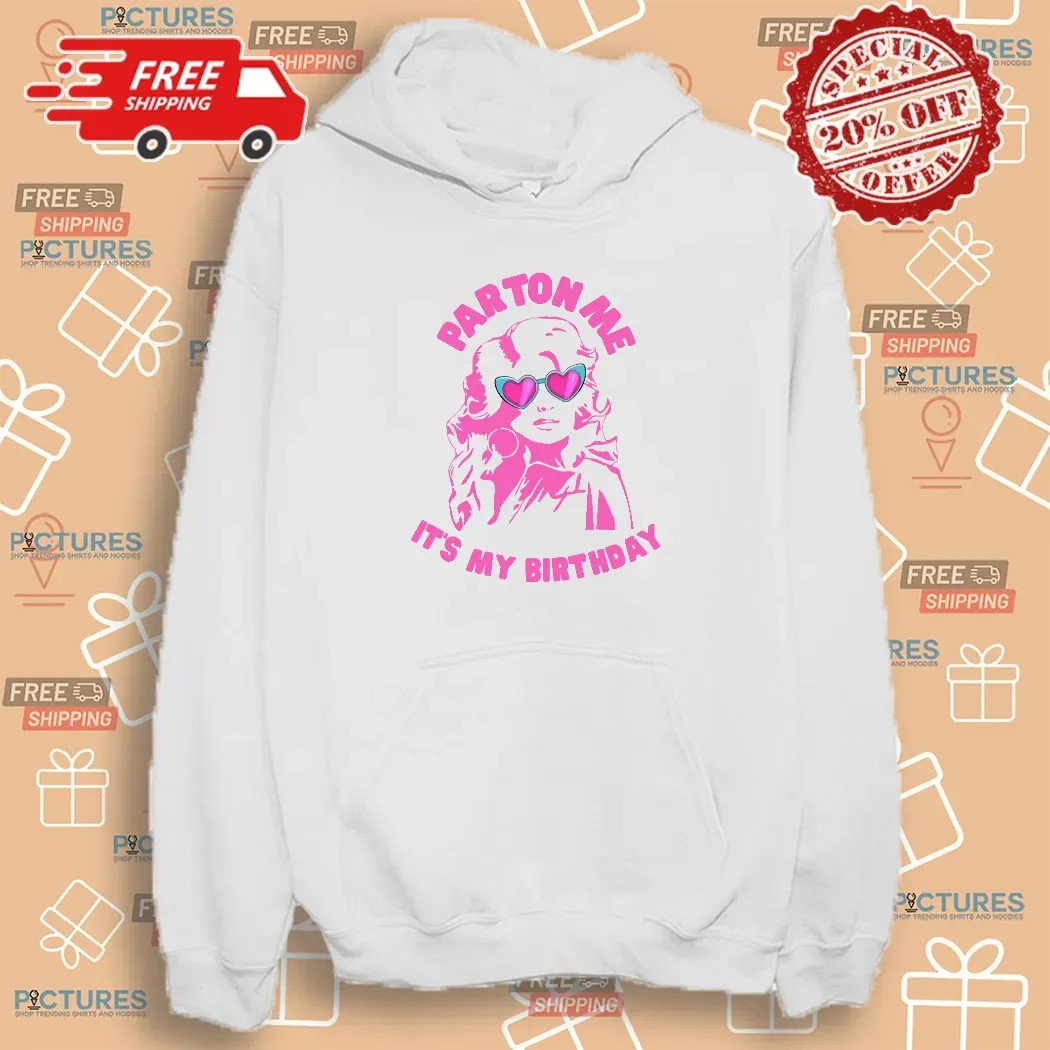 Dolly Parton Parton Me It's My Birthday 2024 Shirt Dolly Parton Parton Me It's My Birthday 2024 Shirt