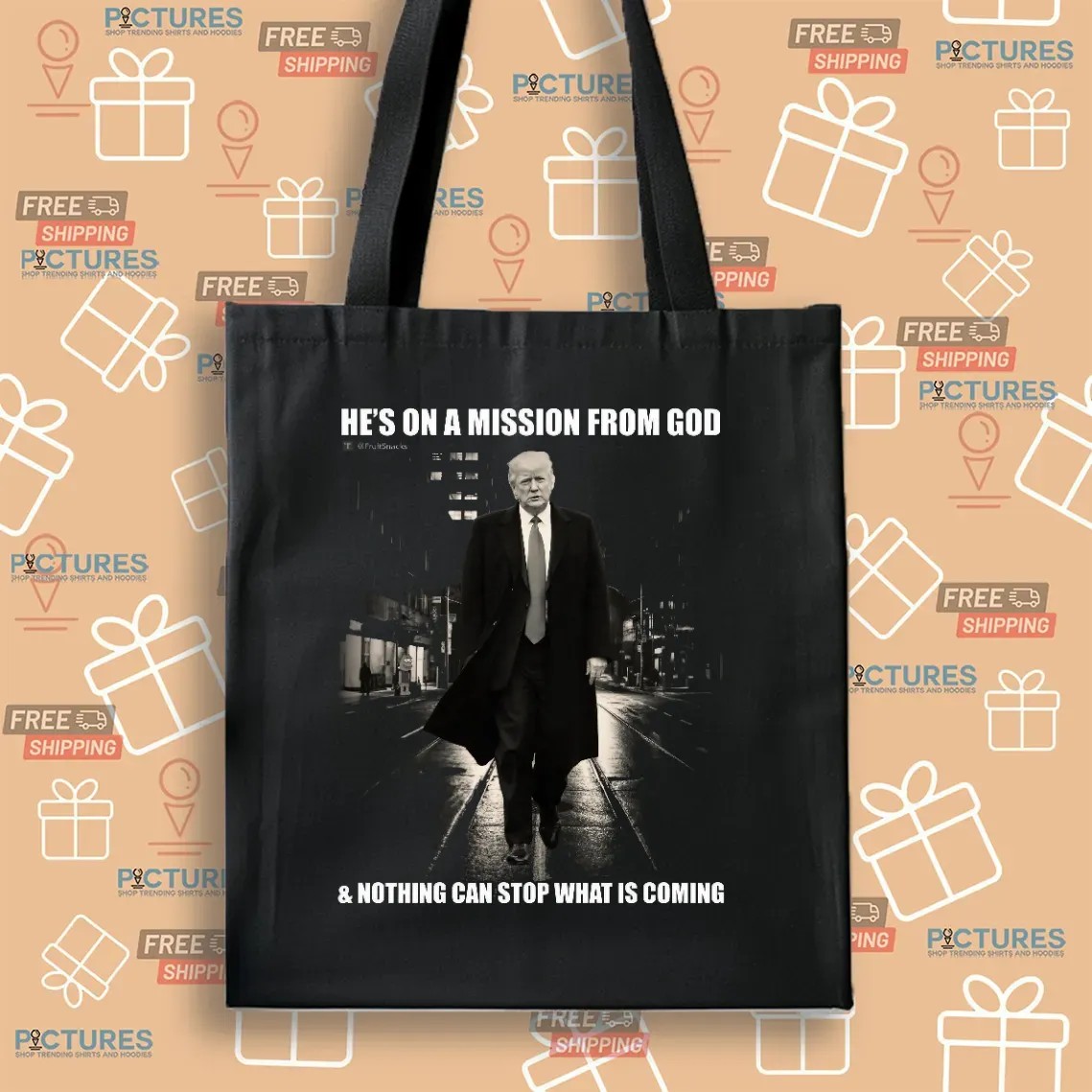 Donald Trump He’s On A Mission From God And Nothing Can Stop What Is Coming T Shirt