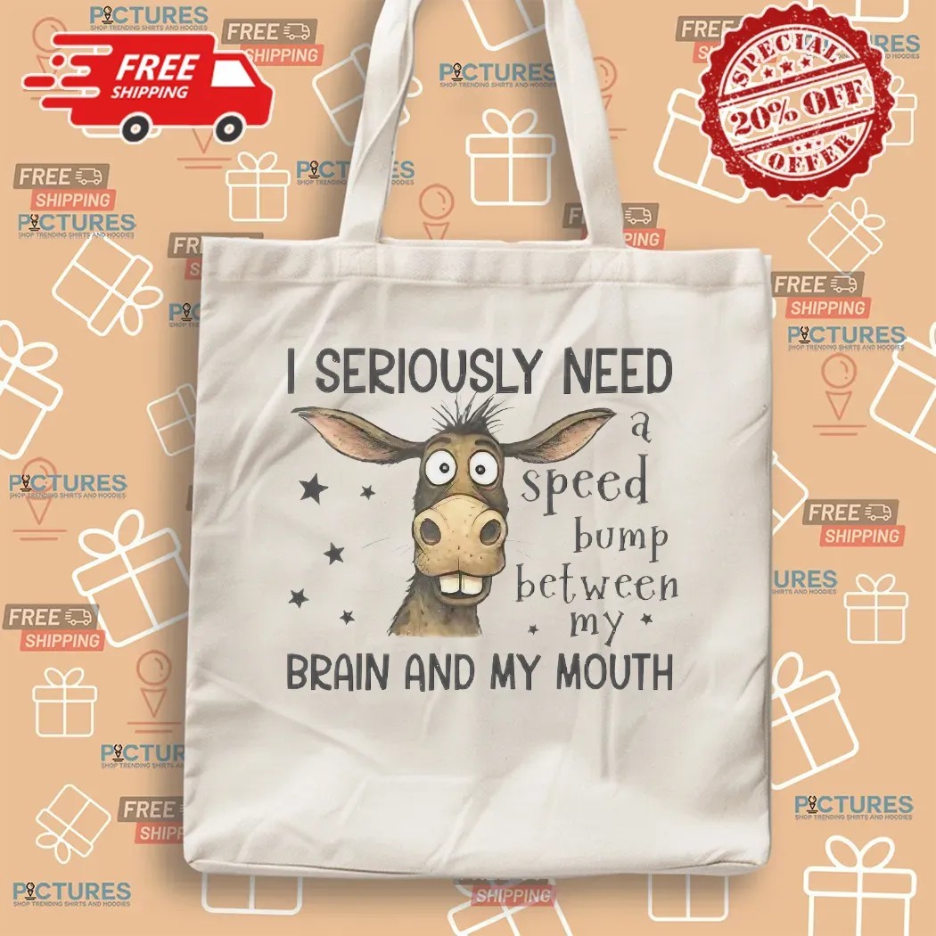Donkey I Seriously Need A Speed Bump Between My Brain And My Mouth T Shirt