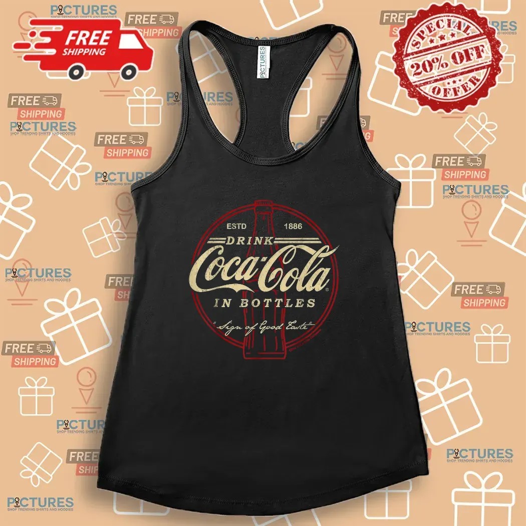 Drink Coca Cola In Bottles Sign Of Good Taste Vintage T Shirt Drink Coca Cola In Bottles Sign Of Good Taste Vintage T Shirt