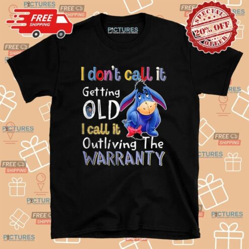 Eeyore I Don’t Call It Getting Old I Call It Outliving The Warranty T Shirt
