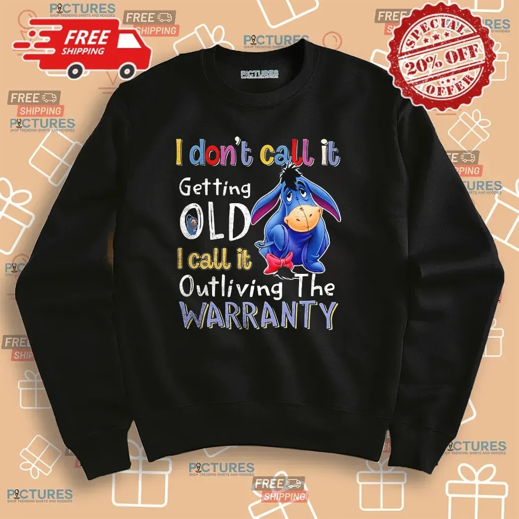 Eeyore I Don’t Call It Getting Old I Call It Outliving The Warranty T Shirt