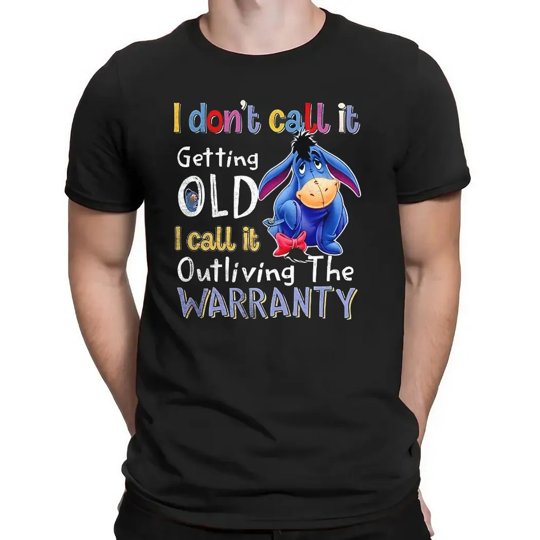 Eeyore I Don’t Call It Getting Old I Call It Outliving The Warranty T Shirt