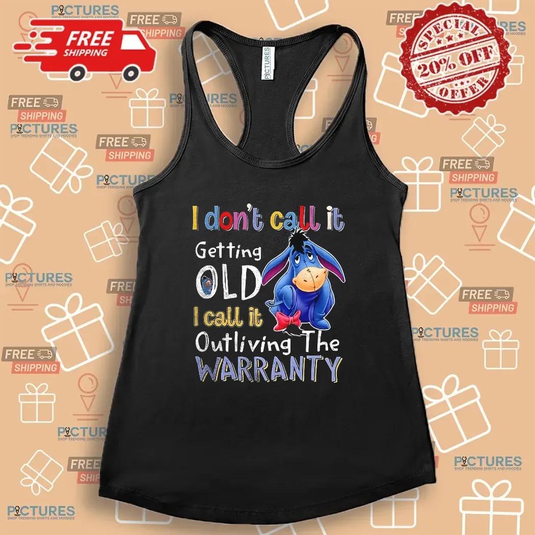 Eeyore I Don’t Call It Getting Old I Call It Outliving The Warranty T Shirt