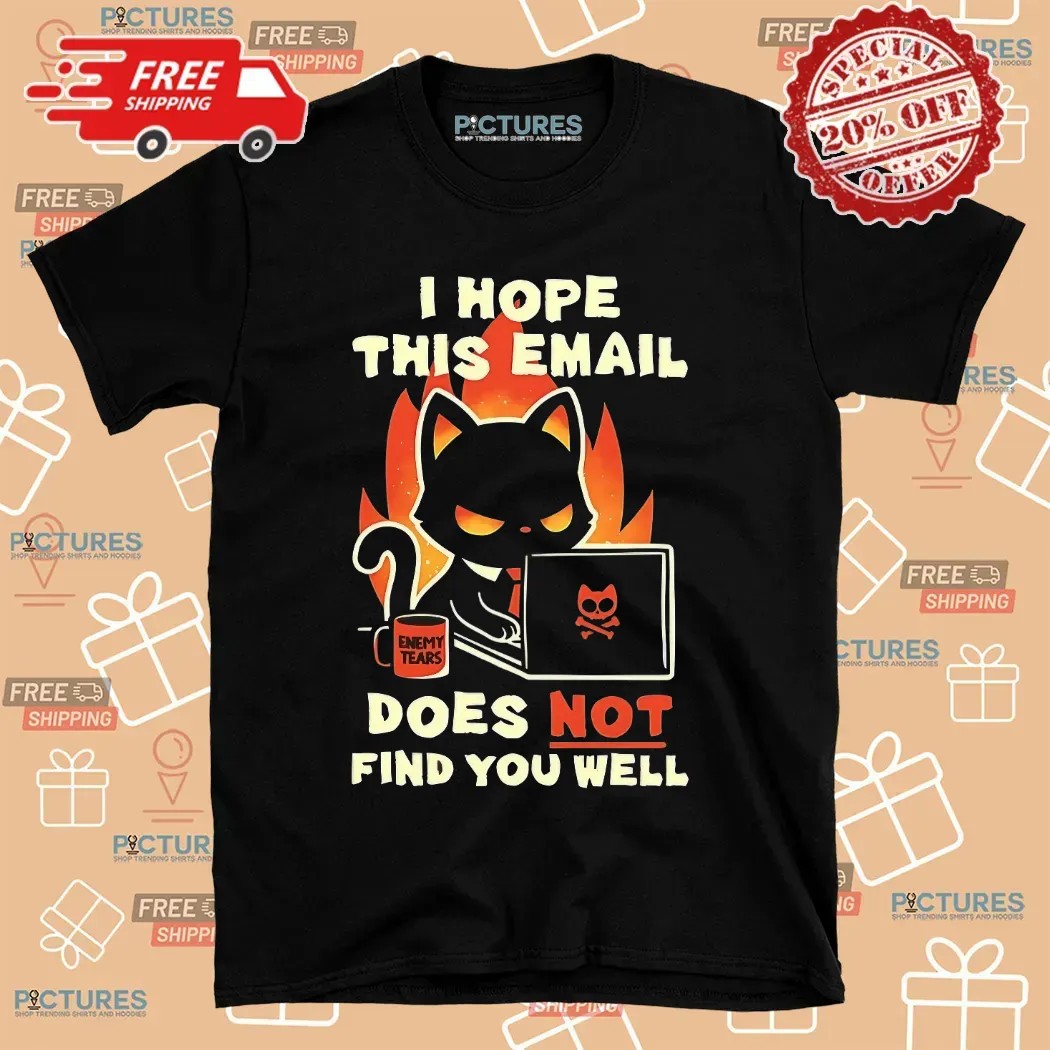 Evil Black Cat Sending Emails I Hope This Email Does Not Find You Well T Shirt