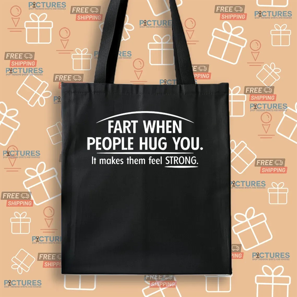Fart When People Hug You It Makes Them Feel Strong T Shirt