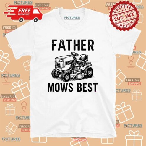 Father Mows Best Lawnmower Dad Father's Day T Shirt