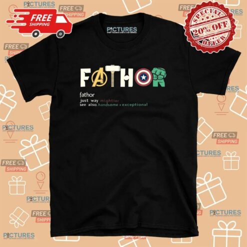 Fathor Just Way Mightier Handsome Exceptional Avengers Marvel Father's Day T Shirt