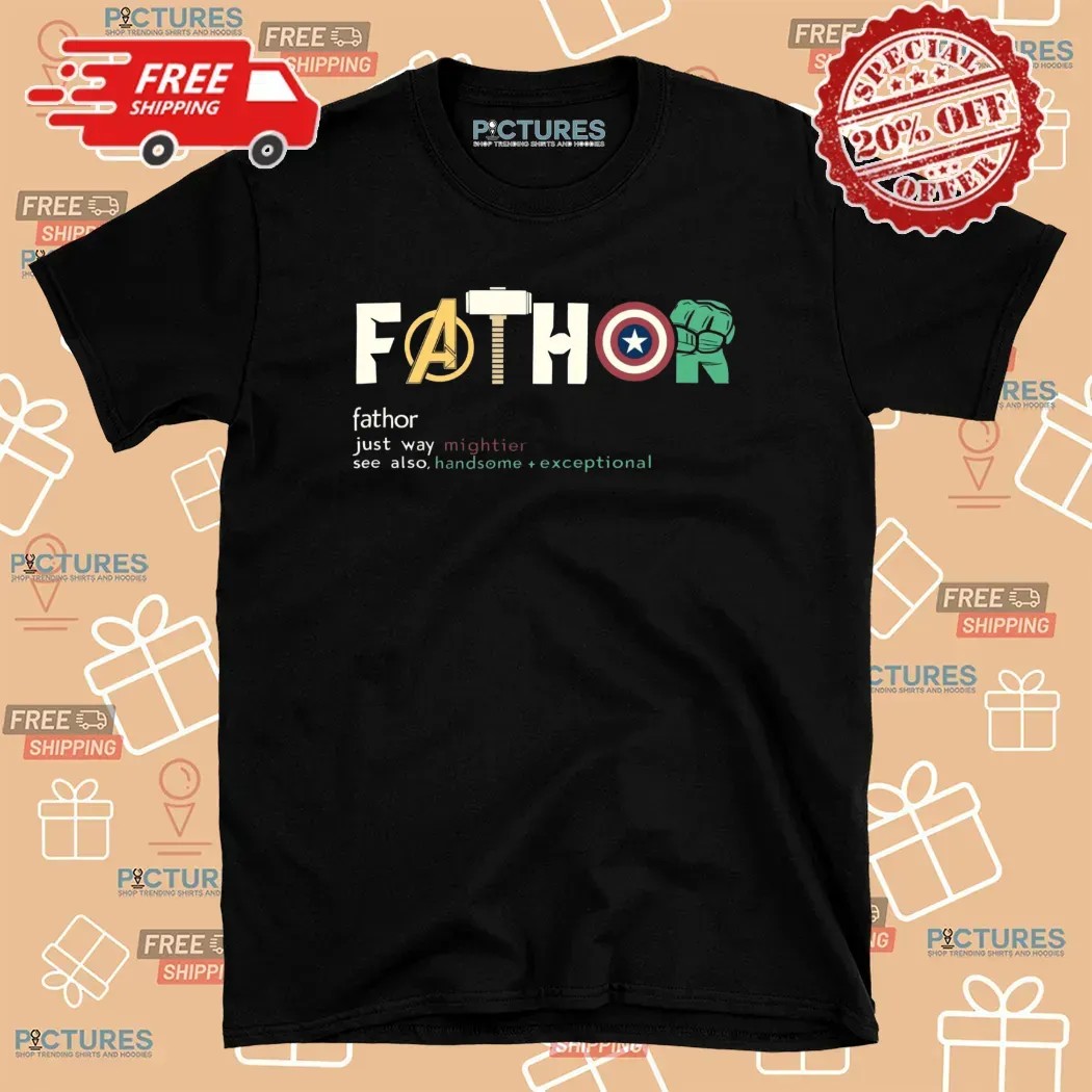 Fathor Just Way Mightier Handsome Exceptional Avengers Marvel Father's Day T Shirt