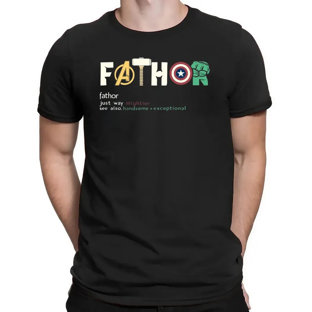 Fathor Just Way Mightier Handsome Exceptional Avengers Marvel Father's Day T Shirt Fathor Just Way Mightier Handsome Exceptional Avengers Marvel Father's Day T Shirt