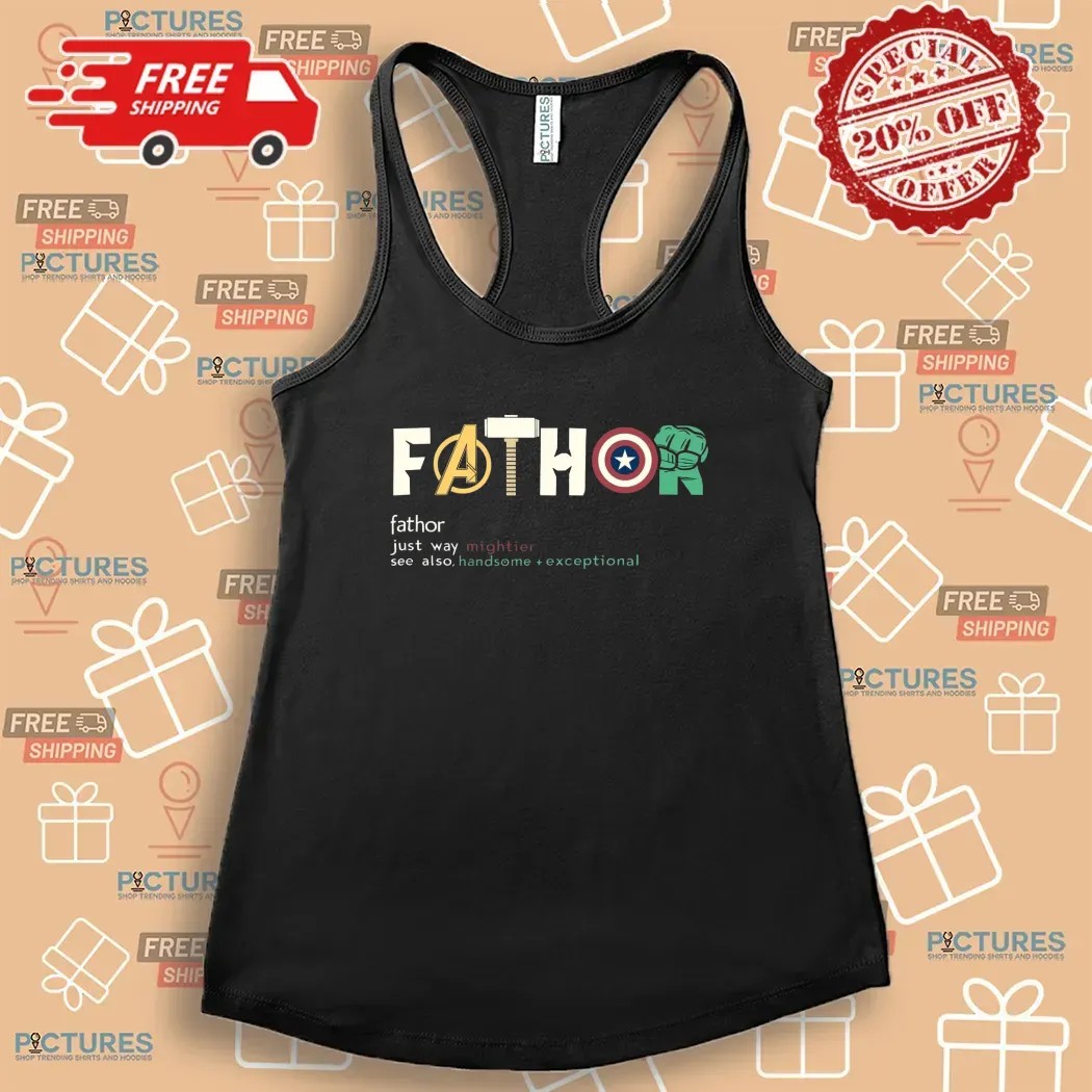 Fathor Just Way Mightier Handsome Exceptional Avengers Marvel Father's Day T Shirt Fathor Just Way Mightier Handsome Exceptional Avengers Marvel Father's Day T Shirt