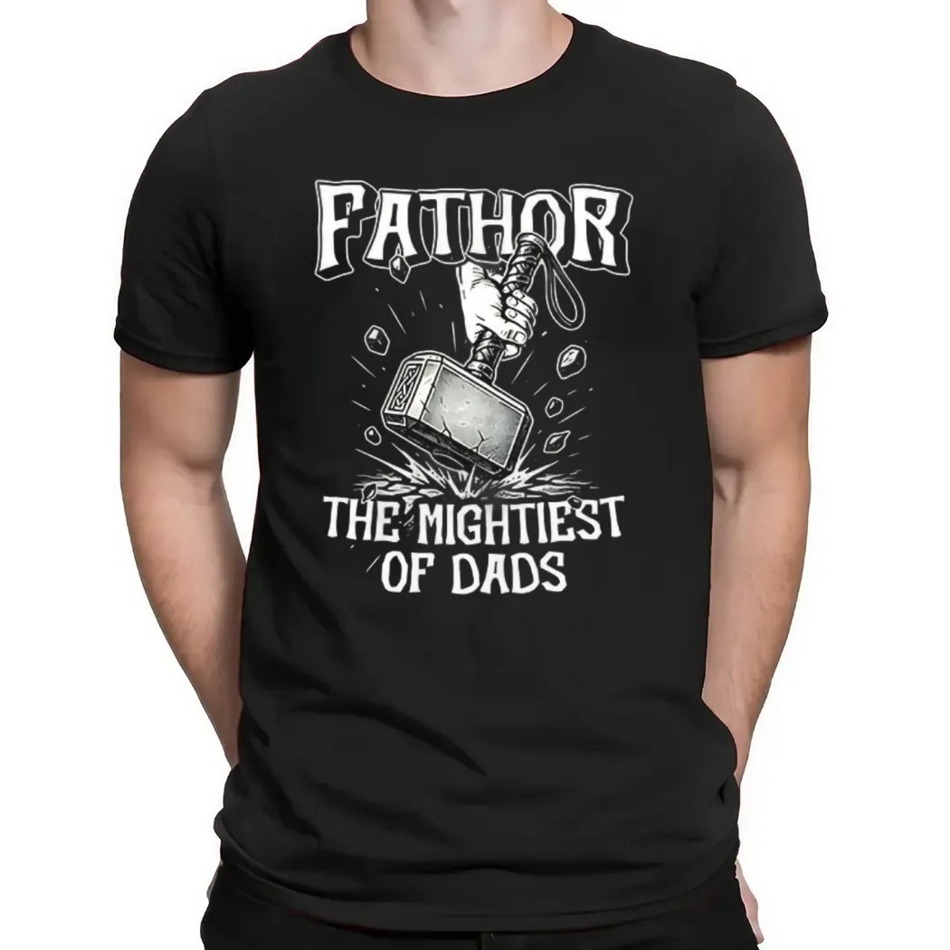 Fathor The Mightiest Of Dads Thor Funny Father's Day T Shirt Fathor The Mightiest Of Dads Thor Funny Father's Day T Shirt