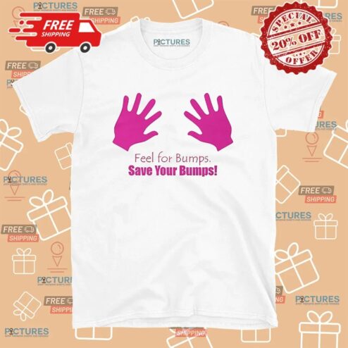 Feel For Bumps Save Your Bumps T Shirt