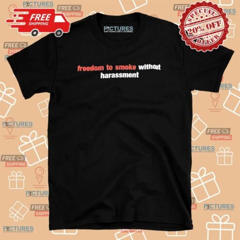 Freedom To Smoke Without Harassment T Shirt