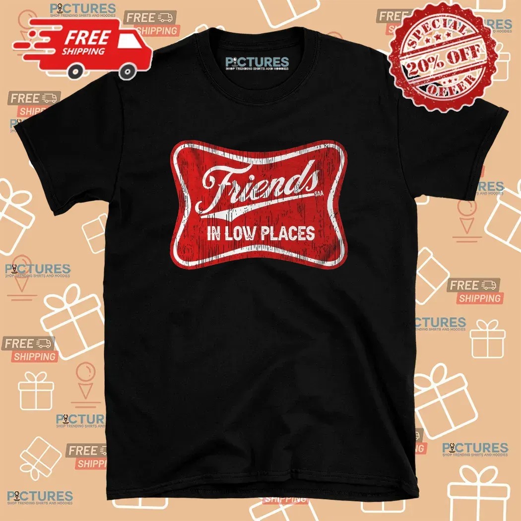 Friends In Low Places Saa T Shirt